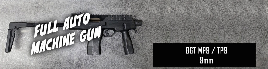 Full Auto Machine Gun
B&T MP9 / TP9
Full Auto 9mm Rental
