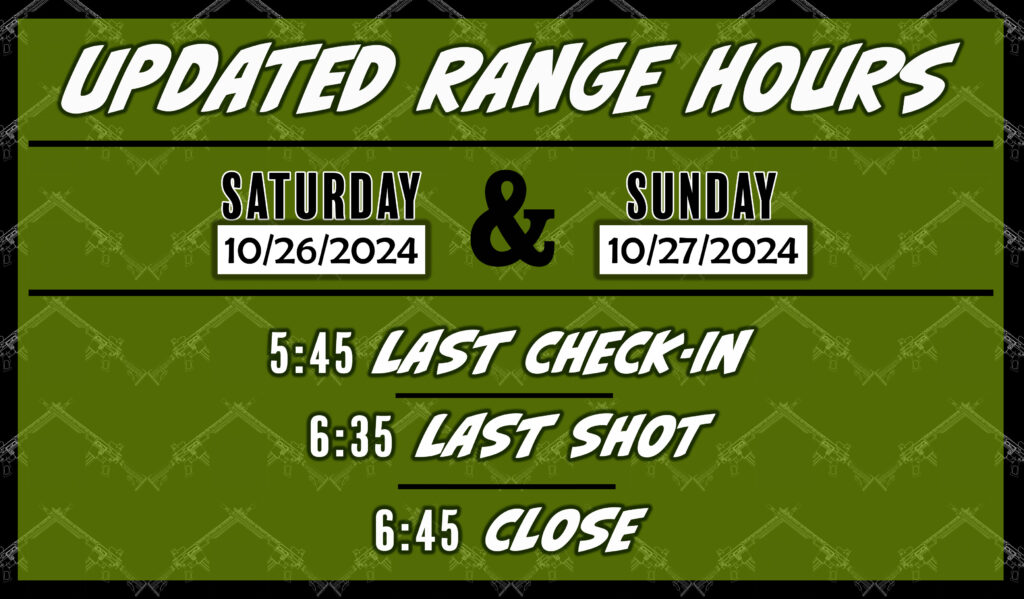 Range Hours for Saturday 10/26/24 and Sunday 10/27/24 Open at 9am, Close at 6:45pm